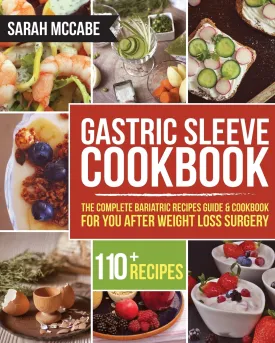 Gastric Sleeve Cookbook: The Complete Bariatric Recipes Guide & Cookbook for you after Weight Loss Surgery - With Over 110 recipes (Bariatric Cookbook) Paperback  April 16, 2018